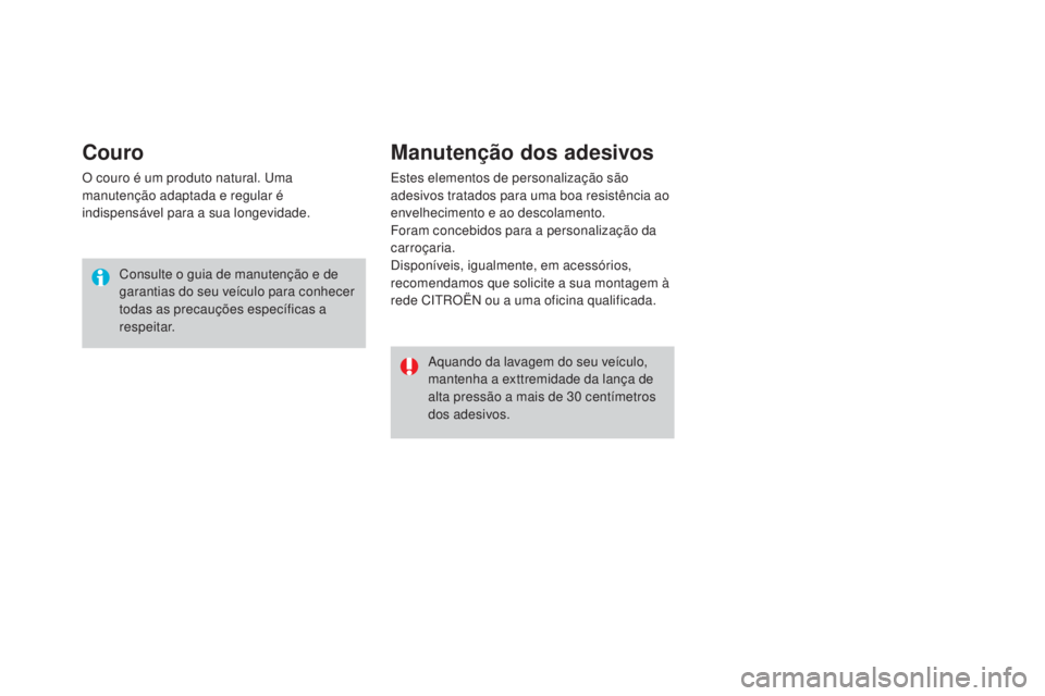 CITROEN DS3 2017  Manual do condutor (in Portuguese) DS3_pt_Chap08_info-pratiques_ed02-2015
Couro
O couro é um produto natural. Uma 
manutenção adaptada e regular é 
indispensável para a sua longevidade.Consulte o guia de manutenção e de 
garanti