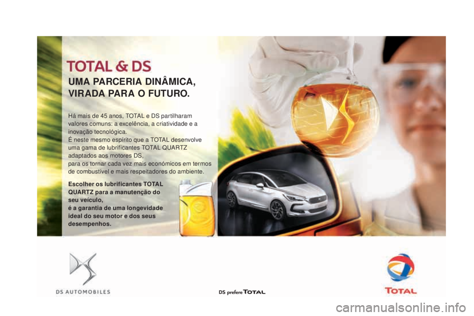 CITROEN DS3 2017  Manual do condutor (in Portuguese) DS3_pt_Chap09_verifications_ed02-2015
UMA PARCERIA DInÂMICA,
VIRADA PARA O FUTURO.
Há mais de 45 anos, TOTAL e DS partilharam 
va lores comuns: a excelência, a criatividade e a 
inovação tecnoló