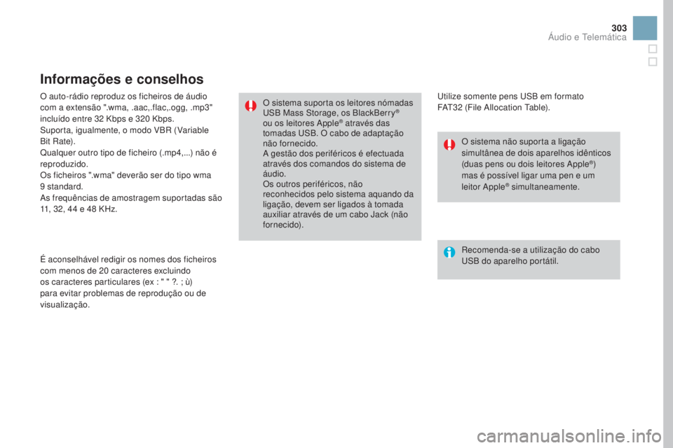 CITROEN DS3 2017 Manual do condutor (in Portuguese) 303
DS3_pt_Chap11c_SMEGplus_ed02-2015
O auto-rádio reproduz os ficheiros de áudio
com a extensão ".wma, .aac,.flac,.ogg, .mp3"
incluído entre 32
K
bps e 320
K
bps.
Suporta, igualmente CITROEN DS3 2017 Manual do condutor (in Portuguese) 303
DS3_pt_Chap11c_SMEGplus_ed02-2015
O auto-rádio reproduz os ficheiros de áudio
com a extensão ".wma, .aac,.flac,.ogg, .mp3"
incluído entre 32
K
bps e 320
K
bps.
Suporta, igualmente