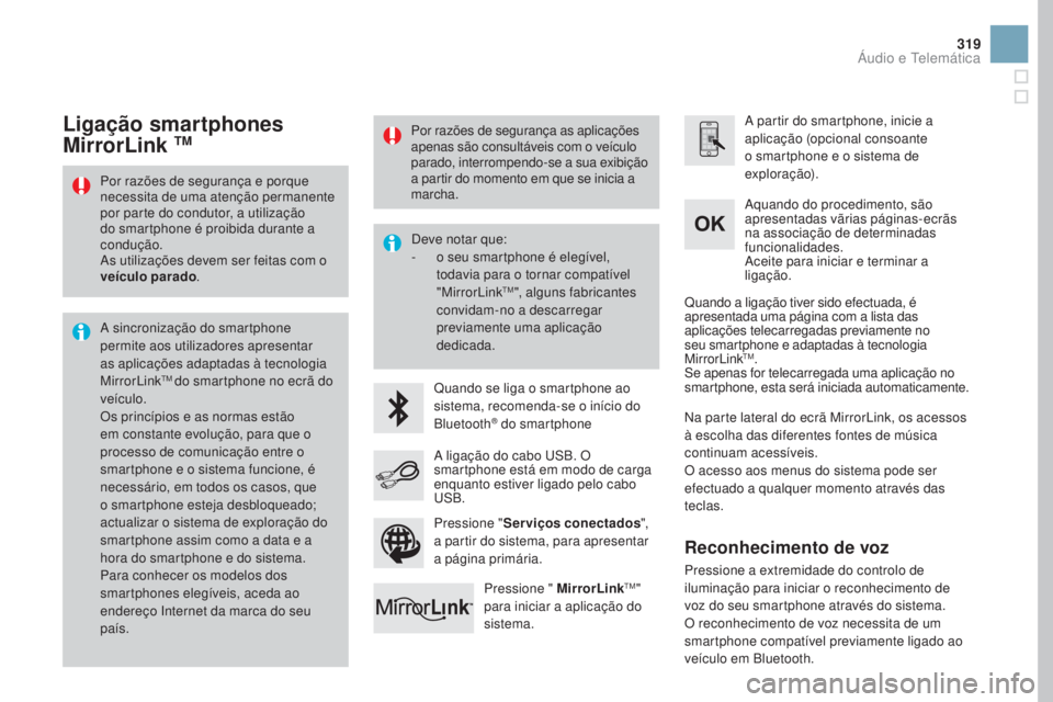 CITROEN DS3 2017  Manual do condutor (in Portuguese) 319
DS3_pt_Chap11c_SMEGplus_ed02-2015
Por razões de segurança e porque 
necessita de uma atenção permanente 
por parte do condutor, a utilização 
do smartphone é proibida durante a 
condução.