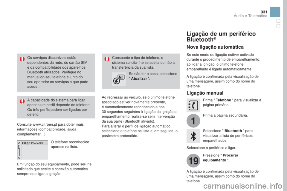 CITROEN DS3 2017 Manual do condutor (in Portuguese) 1
19
331
DS3_pt_Chap11c_SMEGplus_ed02-2015
Os serviços disponíveis estão
dependentes da rede, do cartão SIM
e da compatibilidade dos aparelhos
Bluetooth utilizados. Verifique no
manual do seu CITROEN DS3 2017 Manual do condutor (in Portuguese) 1
19
331
DS3_pt_Chap11c_SMEGplus_ed02-2015
Os serviços disponíveis estão
dependentes da rede, do cartão SIM
e da compatibilidade dos aparelhos
Bluetooth utilizados. Verifique no
manual do seu