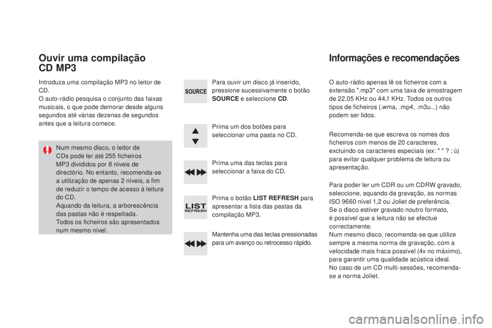 CITROEN DS3 2017 Manual do condutor (in Portuguese) DS3_pt_Chap11d_RD45_ed02-2015
O auto-rádio apenas lê os ficheiros com a
extensão ".mp3" com uma taxa de amostragem
de 22,05
K
Hz ou 44,1
K
Hz. Todos os outros
tipos de ficheiros (.wma CITROEN DS3 2017 Manual do condutor (in Portuguese) DS3_pt_Chap11d_RD45_ed02-2015
O auto-rádio apenas lê os ficheiros com a
extensão ".mp3" com uma taxa de amostragem
de 22,05
K
Hz ou 44,1
K
Hz. Todos os outros
tipos de ficheiros (.wma
