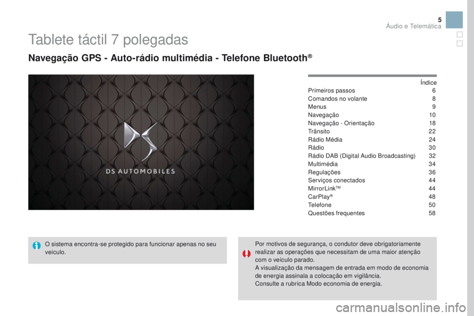 CITROEN DS3 2017  Manual do condutor (in Portuguese) 5
Tablete táctil 7 polegadas
Navegação GPS - Auto-rádio multimédia - Telefone Bluetooth®
Índice
Primeiros passos 6
C
omandos no volante
 
8
M

enus
 
9
N

avegação
 
 10
Navegação - Orienta