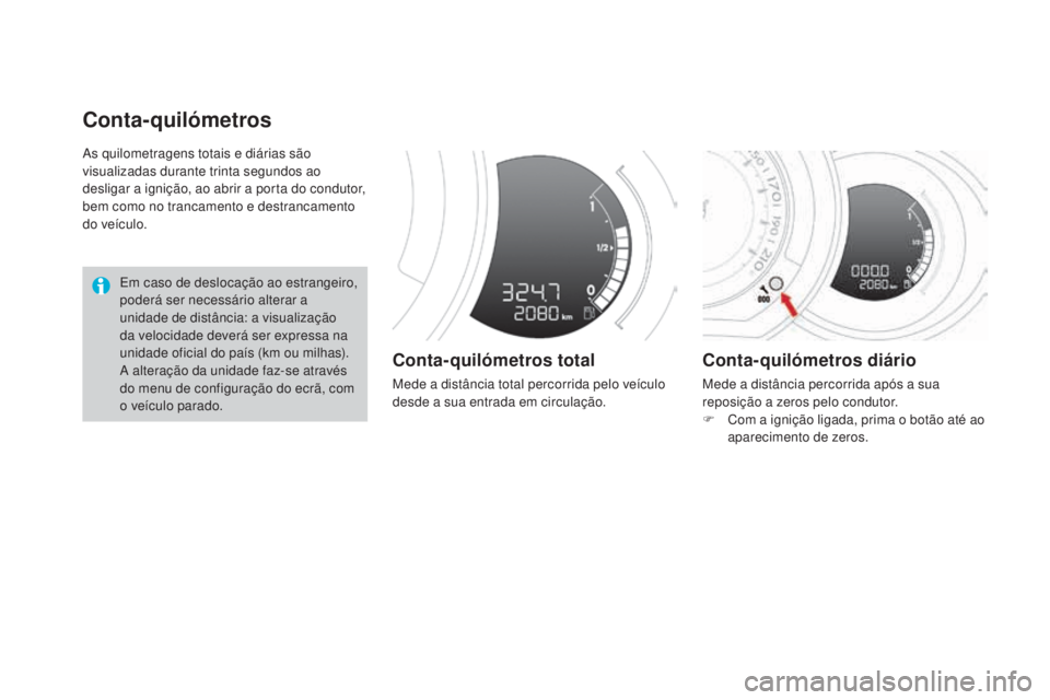 CITROEN DS3 2017 Manual do condutor (in Portuguese) DS3_pt_Chap01_controle-de-marche_ed02-2015
As quilometragens totais e diárias são
visualizadas durante trinta segundos ao
desligar a ignição, ao abrir a porta do condutor,
bem como no trancamen CITROEN DS3 2017 Manual do condutor (in Portuguese) DS3_pt_Chap01_controle-de-marche_ed02-2015
As quilometragens totais e diárias são
visualizadas durante trinta segundos ao
desligar a ignição, ao abrir a porta do condutor,
bem como no trancamen