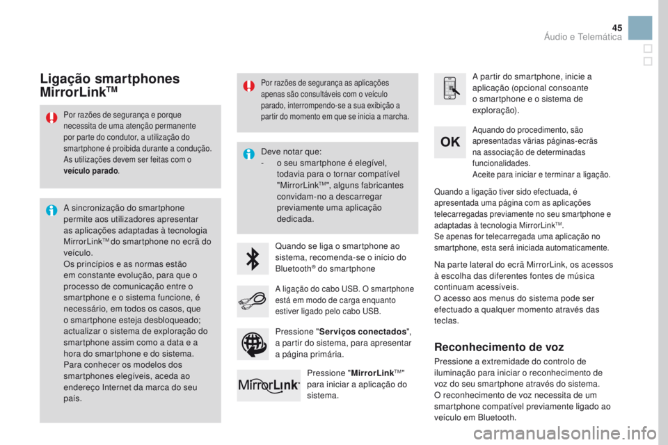 CITROEN DS3 2017 Manual do condutor (in Portuguese) 45
Por razões de segurança e porque
necessita de uma atenção permanente
por parte do condutor, a utilização do
smartphone é proibida durante a condução.
As utilizações devem ser feitas c CITROEN DS3 2017 Manual do condutor (in Portuguese) 45
Por razões de segurança e porque
necessita de uma atenção permanente
por parte do condutor, a utilização do
smartphone é proibida durante a condução.
As utilizações devem ser feitas c