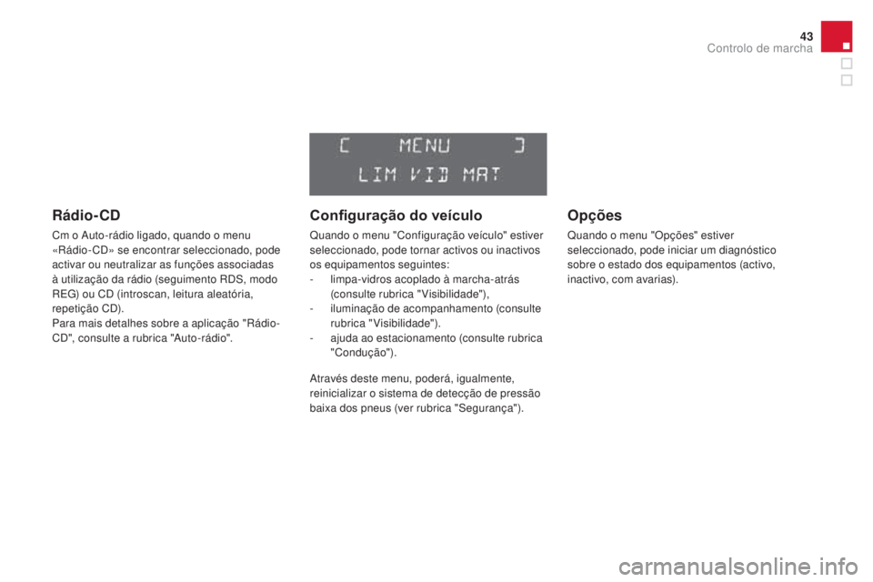 CITROEN DS3 2017 Manual do condutor (in Portuguese) 43
DS3_pt_Chap01_controle-de-marche_ed02-2015
Rádio- CD
Cm o Auto-rádio ligado, quando o menu
«Rádio- CD» se encontrar seleccionado, pode
activar ou neutralizar as funções associadas
à util CITROEN DS3 2017 Manual do condutor (in Portuguese) 43
DS3_pt_Chap01_controle-de-marche_ed02-2015
Rádio- CD
Cm o Auto-rádio ligado, quando o menu
«Rádio- CD» se encontrar seleccionado, pode
activar ou neutralizar as funções associadas
à util