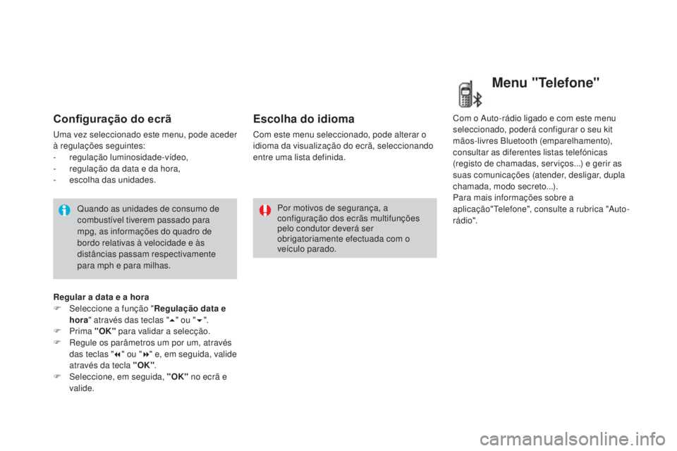 CITROEN DS3 2017  Manual do condutor (in Portuguese) DS3_pt_Chap01_controle-de-marche_ed02-2015
Configuração do ecrã
Uma vez seleccionado este menu, pode aceder 
à regulações seguintes:
-
 regu
lação luminosidade-vídeo,
-
 re

gulação da data