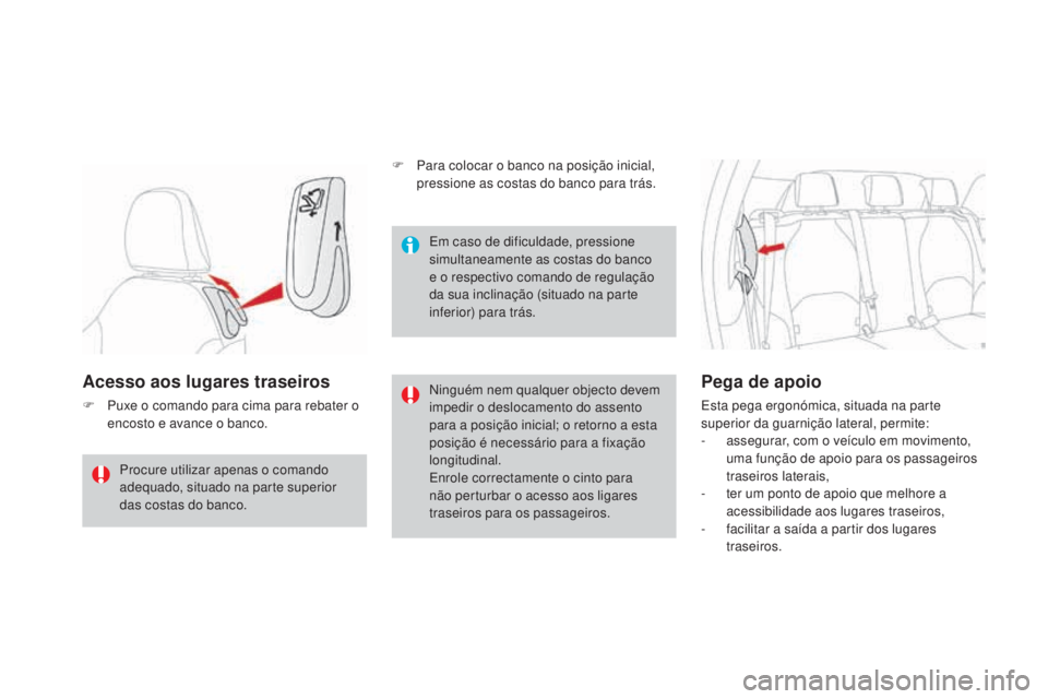 CITROEN DS3 2017 Manual do condutor (in Portuguese) DS3_pt_Chap03_confort_ed02-2015
Acesso aos lugares traseiros
F Puxe o comando para cima para rebater o
encosto e avance o banco. Ninguém nem qualquer objecto devem
impedir o deslocamento do assento CITROEN DS3 2017 Manual do condutor (in Portuguese) DS3_pt_Chap03_confort_ed02-2015
Acesso aos lugares traseiros
F Puxe o comando para cima para rebater o
encosto e avance o banco. Ninguém nem qualquer objecto devem
impedir o deslocamento do assento