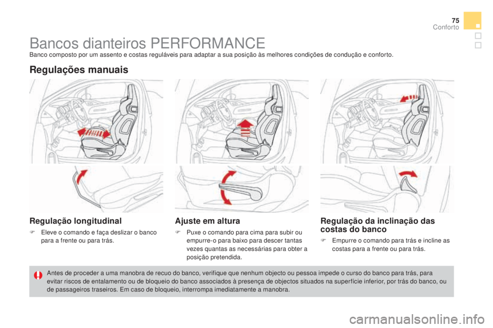 CITROEN DS3 2017 Manual do condutor (in Portuguese) 75
DS3_pt_Chap03_confort_ed02-2015
Bancos dianteiros PERFORMANCEBanco composto por um assento e costas reguláveis para adaptar a sua posição às melhores condições de condução e conforto.
Regul CITROEN DS3 2017 Manual do condutor (in Portuguese) 75
DS3_pt_Chap03_confort_ed02-2015
Bancos dianteiros PERFORMANCEBanco composto por um assento e costas reguláveis para adaptar a sua posição às melhores condições de condução e conforto.
Regul