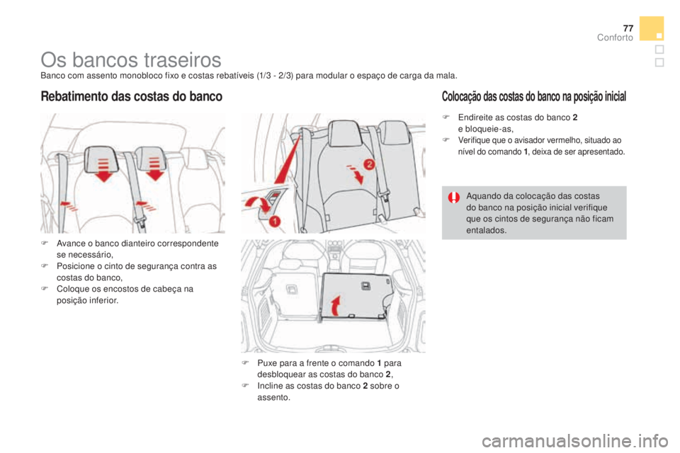 CITROEN DS3 2017 Manual do condutor (in Portuguese) 77
DS3_pt_Chap03_confort_ed02-2015
Os bancos traseirosBanco com assento monobloco fixo e costas rebatíveis (1/3 - 2/3) para modular o espaço de carga da mala.
F
Av
ance o banco dianteiro correspon CITROEN DS3 2017 Manual do condutor (in Portuguese) 77
DS3_pt_Chap03_confort_ed02-2015
Os bancos traseirosBanco com assento monobloco fixo e costas rebatíveis (1/3 - 2/3) para modular o espaço de carga da mala.
F
Av
ance o banco dianteiro correspon