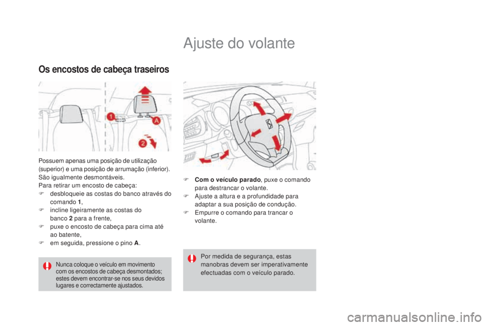CITROEN DS3 2017 Manual do condutor (in Portuguese) DS3_pt_Chap03_confort_ed02-2015
Possuem apenas uma posição de utilização
(superior) e uma posição de arrumação (inferior).
São igualmente desmontáveis.
Para retirar um encosto de cabeça:
F CITROEN DS3 2017 Manual do condutor (in Portuguese) DS3_pt_Chap03_confort_ed02-2015
Possuem apenas uma posição de utilização
(superior) e uma posição de arrumação (inferior).
São igualmente desmontáveis.
Para retirar um encosto de cabeça:
F
