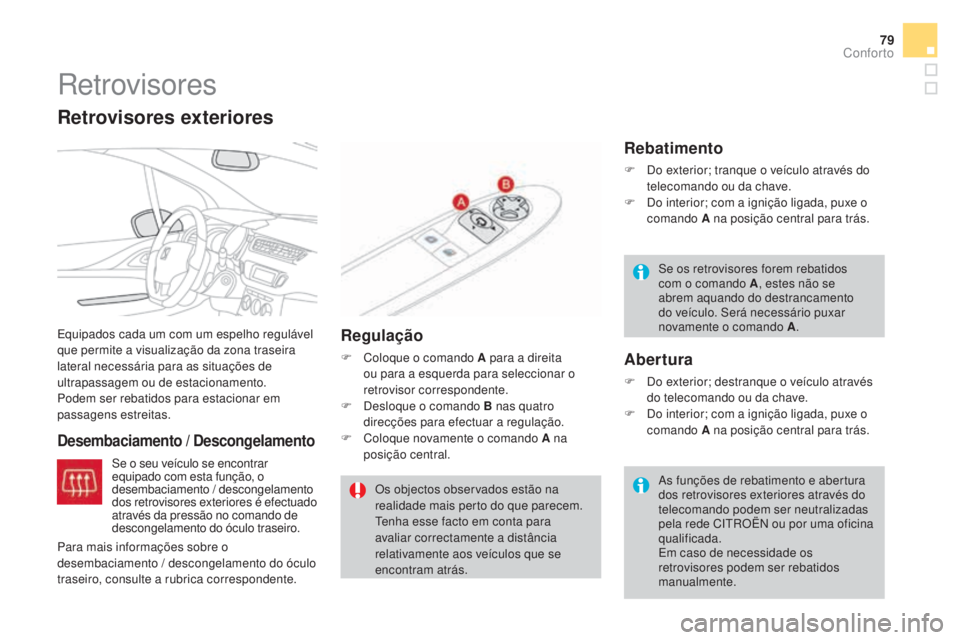 CITROEN DS3 2017 Manual do condutor (in Portuguese) 79
DS3_pt_Chap03_confort_ed02-2015
Retrovisores
Equipados cada um com um espelho regulável
que permite a visualização da zona traseira
lateral necessária para as situações de
ultrapassagem ou CITROEN DS3 2017 Manual do condutor (in Portuguese) 79
DS3_pt_Chap03_confort_ed02-2015
Retrovisores
Equipados cada um com um espelho regulável
que permite a visualização da zona traseira
lateral necessária para as situações de
ultrapassagem ou