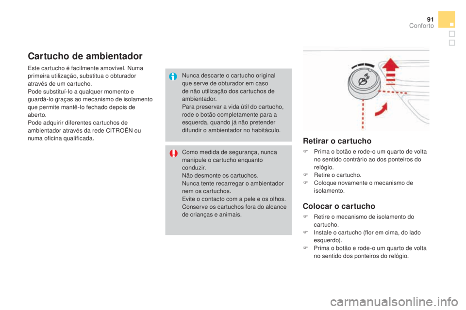 CITROEN DS3 2017 Manual do condutor (in Portuguese) 91
DS3_pt_Chap03_confort_ed02-2015
Este cartucho é facilmente amovível. Numa
primeira utilização, substitua o obturador
através de um cartucho.
Pode substituí-lo a qualquer momento e
guardá- CITROEN DS3 2017 Manual do condutor (in Portuguese) 91
DS3_pt_Chap03_confort_ed02-2015
Este cartucho é facilmente amovível. Numa
primeira utilização, substitua o obturador
através de um cartucho.
Pode substituí-lo a qualquer momento e
guardá-