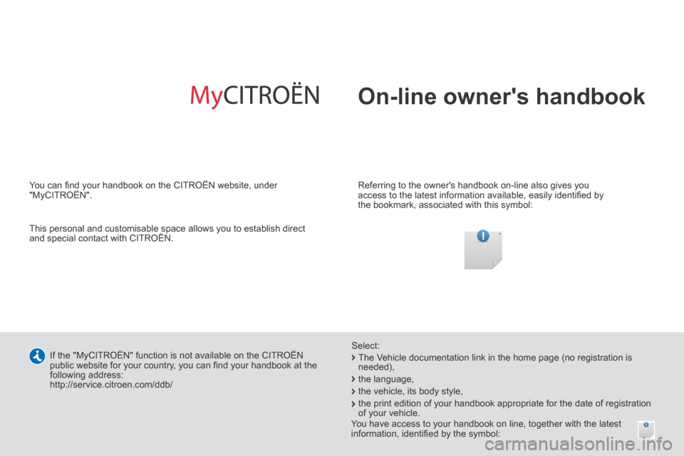 Citroen JUMPER 2014 2.G Owners Manual  On-line  owners  handbook  
  Referring to the owners handbook on-line also gives you 
access to the latest information available, easily identiﬁ ed by 
the bookmark, associated with this symbol: