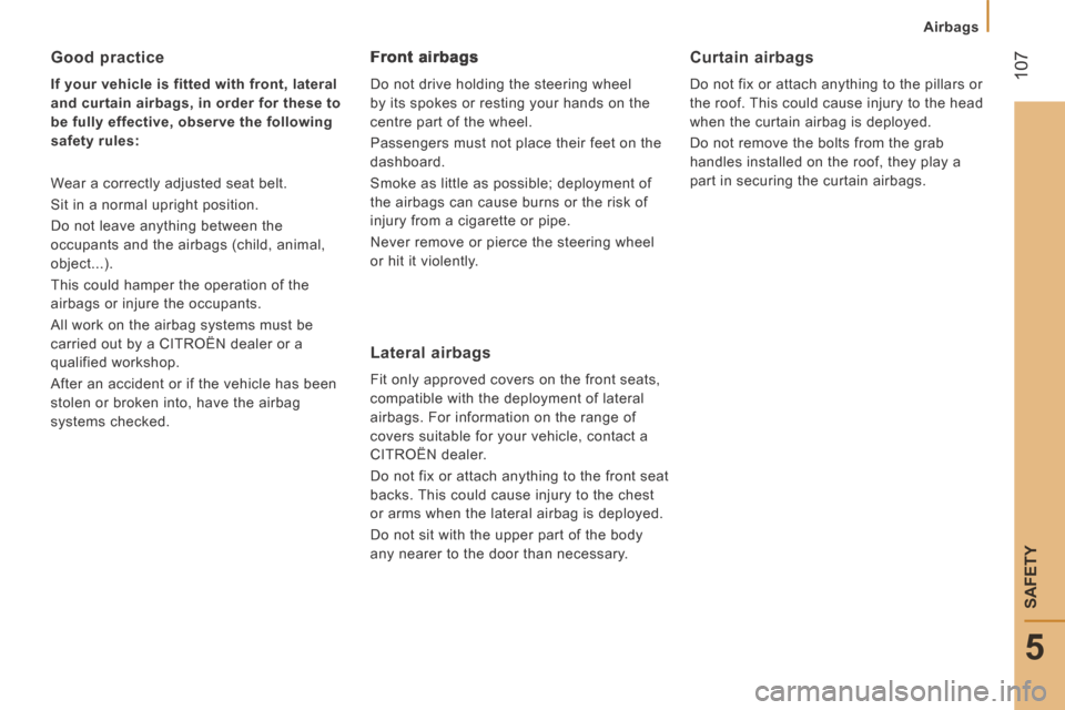 Citroen JUMPER 2014 2.G Owners Manual    Airbags   
 107
5
SAFETY
JUMPER-PAPIER_EN_CHAP05_SECURITE_ED01-2014
  Good  practice 
  If your vehicle is fitted with front, lateral 
and curtain airbags, in order for these to 
be fully effective