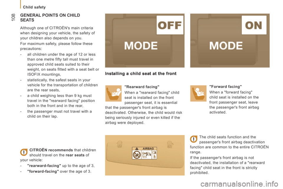 Citroen JUMPER 2014 2.G Owners Manual    Child  safety   
 108
JUMPER-PAPIER_EN_CHAP05_SECURITE_ED01-2014
 GENERAL POINTS ON CHILD SEATS 
  Although one of CITROËNs main criteria 
when designing your vehicle, the safety of 
your childre