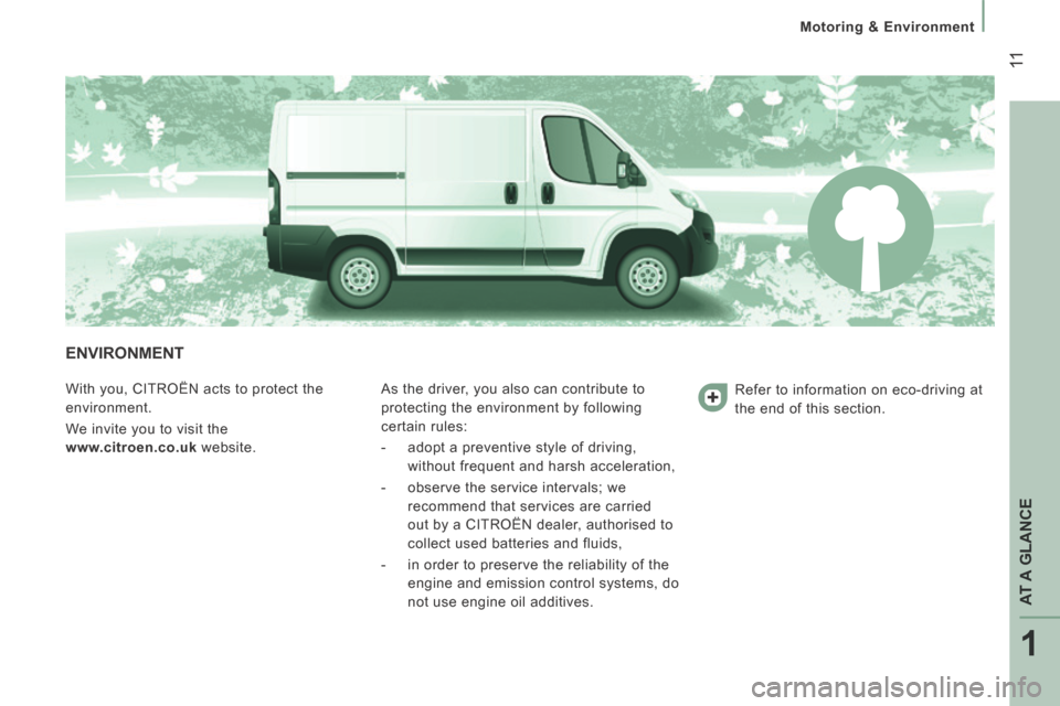 Citroen JUMPER 2014 2.G User Guide 1
AT A GLANCE
11
Motoring & Environment
JUMPER-PAPIER_EN_CHAP01_COUP D OEIL_ED01-2014
ENVIRONMENT
With you, CITROËN acts to protect the
environment.
We invite you to visit the
www. Citroen JUMPER 2014 2.G User Guide 1
AT A GLANCE
11
Motoring & Environment
JUMPER-PAPIER_EN_CHAP01_COUP D OEIL_ED01-2014
ENVIRONMENT
With you, CITROËN acts to protect the
environment.
We invite you to visit the
www.