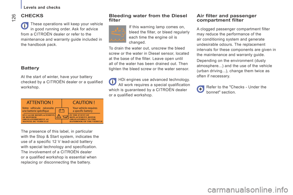 Citroen JUMPER 2014 2.G Owners Manual    Levels  and  checks   
 126
JUMPER-PAPIER_EN_CHAP07_VERIFICATIONS_ED01-2014
       
The presence of this label, in particular 
with the Stop & Start system, indicates the 
use of a specific 12 V le