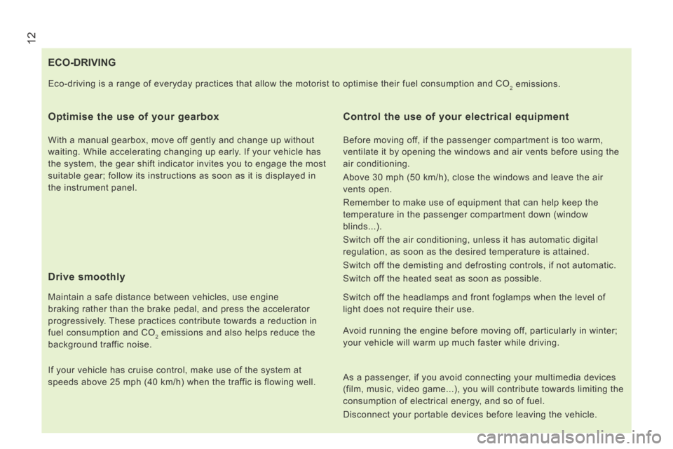 Citroen JUMPER 2014 2.G Owners Manual  12
JUMPER-PAPIER_EN_CHAP01_COUP D OEIL_ED01-2014
                                 ECO-DRIVING 
  Optimise the use of your gearbox 
  With a manual gearbox, move off gently and change up without 
wait