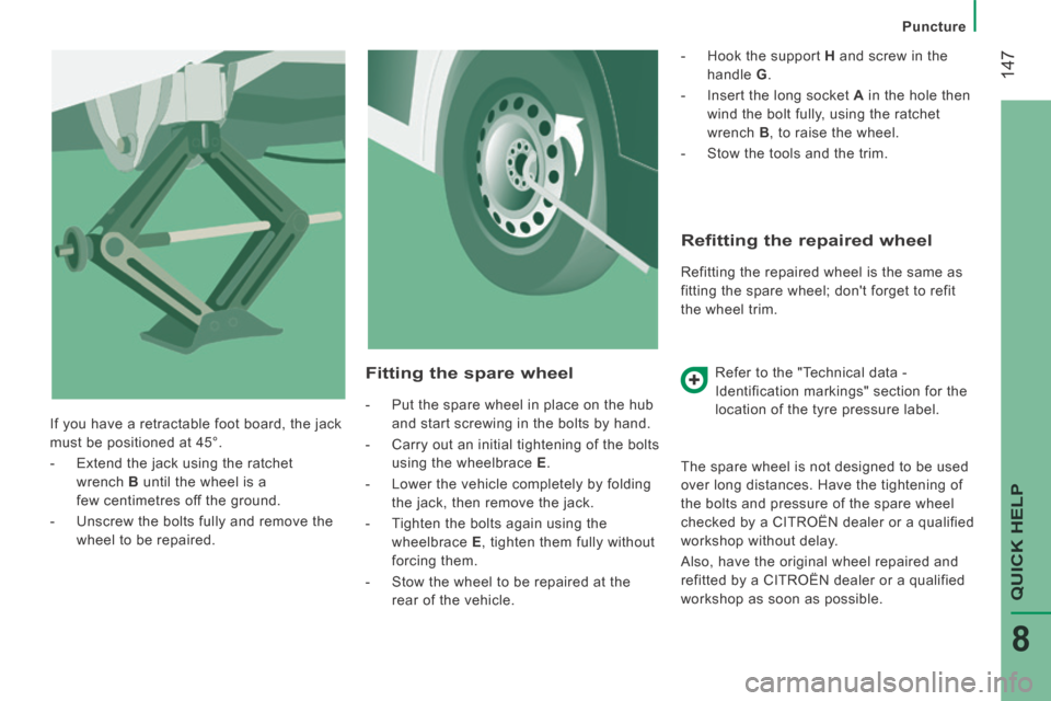 Citroen JUMPER 2014 2.G Owners Manual    Puncture   
 147
QUICK HELP
8
JUMPER-PAPIER_EN_CHAP08_AIDE RAPIDE_ED01-2014
  Refitting the repaired wheel 
 Refitting the repaired wheel is the same as 
fitting the spare wheel; dont forget to re