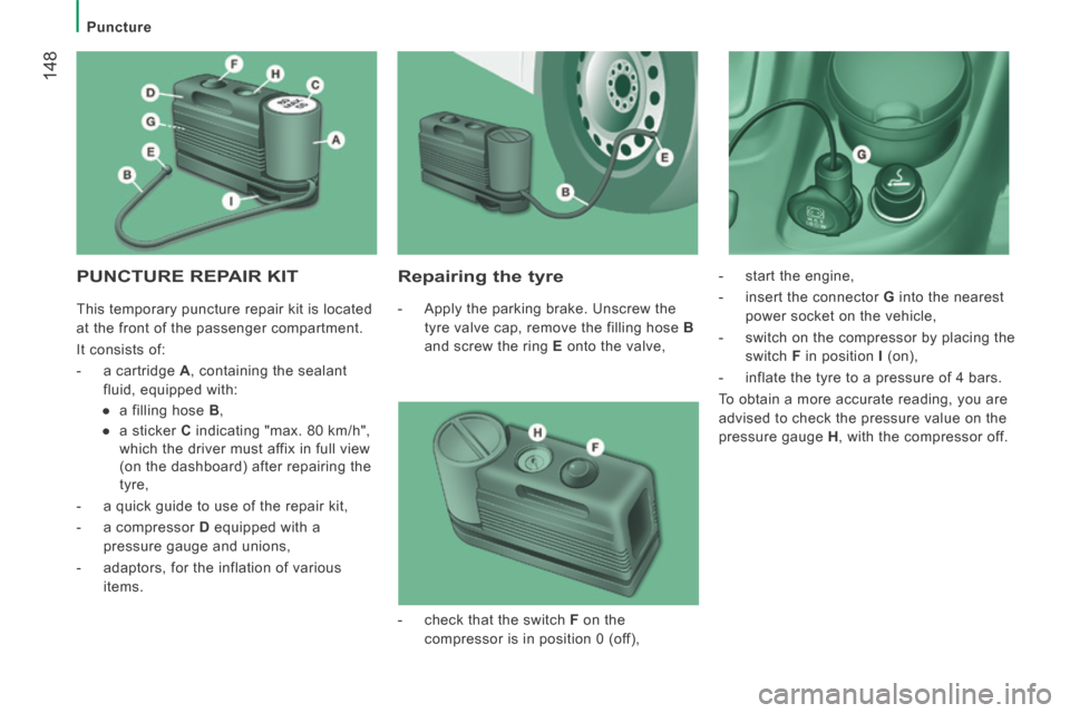 Citroen JUMPER 2014 2.G Owners Manual    Puncture   
 148
JUMPER-PAPIER_EN_CHAP08_AIDE RAPIDE_ED01-2014
 PUNCTURE REPAIR KIT   Repairing  the  tyre 
   -   Apply the parking brake. Unscrew the tyre valve cap, remove the filling hose   B  