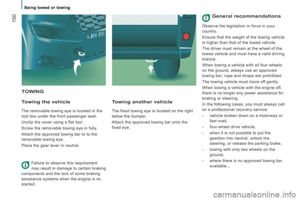 Citroen JUMPER 2014 2.G Owners Manual Being towed or towing
150
JUMPER-PAPIER_EN_CHAP08_AIDE RAPIDE_ED01-2014
TOWING
Towing the vehicle
The removable towing eye is located in the
tool box under the front passenger seat. Citroen JUMPER 2014 2.G Owners Manual Being towed or towing
150
JUMPER-PAPIER_EN_CHAP08_AIDE RAPIDE_ED01-2014
TOWING
Towing the vehicle
The removable towing eye is located in the
tool box under the front passenger seat.