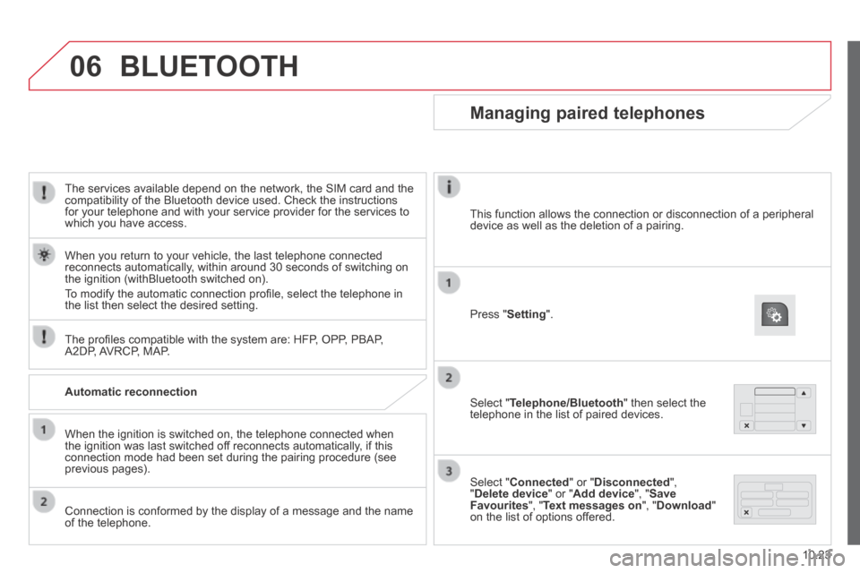 Citroen JUMPER 2014 2.G Owners Manual 06
10.23
JUMPER-PAPIER_EN_CHAP10A_AUTORADIO_FIAT-TACTILE-1_ED01-2014
  The services available depend on the network, the SIM card and the compatibility of the Bluetooth device used. Check the instruct