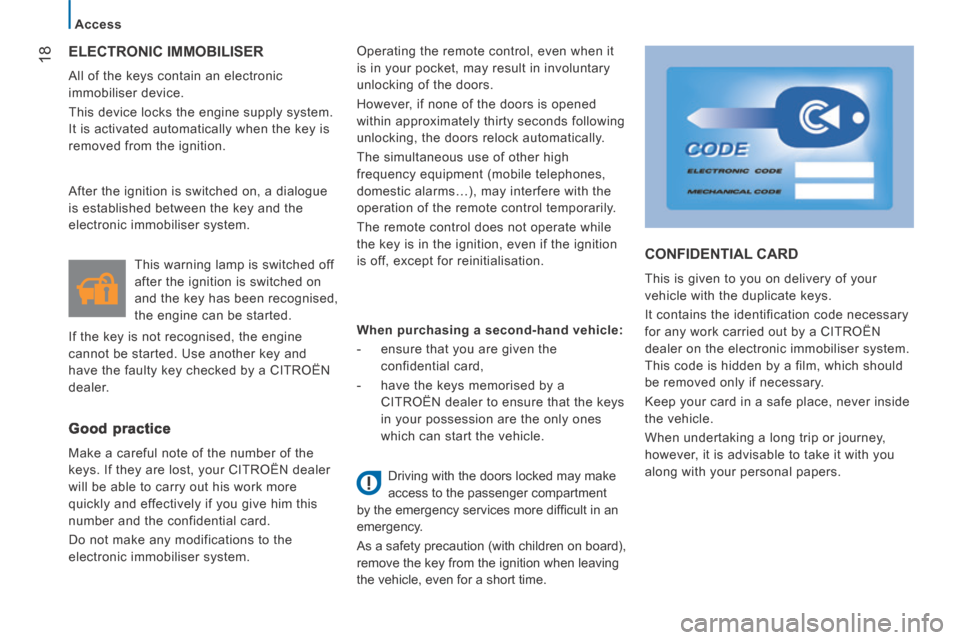 Citroen JUMPER 2014 2.G Owners Manual 18
   Access   
JUMPER-PAPIER_EN_CHAP02_PRET A  PARTIR_ED01-2014
 ELECTRONIC  IMMOBILISER 
 All of the keys contain an electronic 
immobiliser device. 
 This device locks the engine supply system. 
It