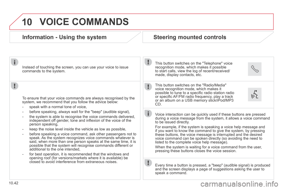 Citroen JUMPER 2014 2.G Owners Manual 10
10.42
 VOICE  COMMANDS 
      Information  -  Using  the  system 
  To ensure that your voice commands are always recognised by the system, we recommend that you follow the advice below: 
   -   sp