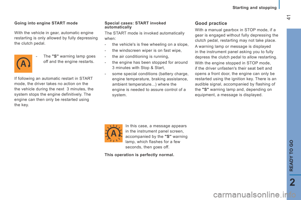 Citroen JUMPER 2014 2.G Owners Manual    Starting  and  stopping   
41
2
READY TO GO
JUMPER-PAPIER_EN_CHAP02_PRET A  PARTIR_ED01-2014
  Going into engine START mode    -   The   "S"  warning lamp goes off and the engine restarts.  
 If fo