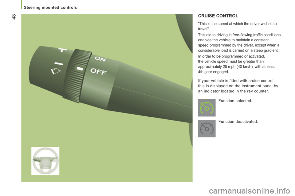 Citroen JUMPER 2014 2.G Owners Manual 48
   Steering  mounted  controls   
JUMPER-PAPIER_EN_CHAP03_ERGO ET CONFORT_ED01-2014
 CRUISE  CONTROL 
  "This is the speed at which the driver wishes to 
travel". 
 This aid to driving in free-ﬂ 