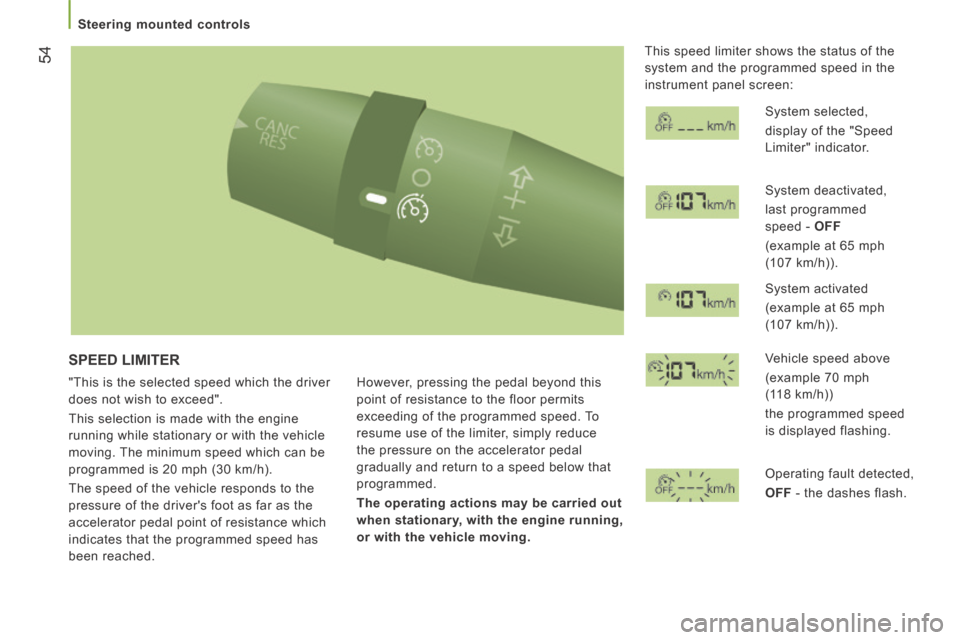 Citroen JUMPER 2014 2.G Owners Manual 54
   Steering  mounted  controls   
JUMPER-PAPIER_EN_CHAP03_ERGO ET CONFORT_ED01-2014
 SPEED  LIMITER 
 "This is the selected speed which the driver 
does not wish to exceed". 
 This selection is mad