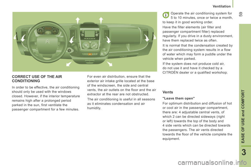 Citroen JUMPER 2014 2.G Owners Manual    Ventilation   
59
3
EASE OF USE 
and
 COMFORT
JUMPER-PAPIER_EN_CHAP03_ERGO ET CONFORT_ED01-2014
 CORRECT USE OF THE AIR CONDITIONING 
 In order to be effective, the air conditioning 
should only be