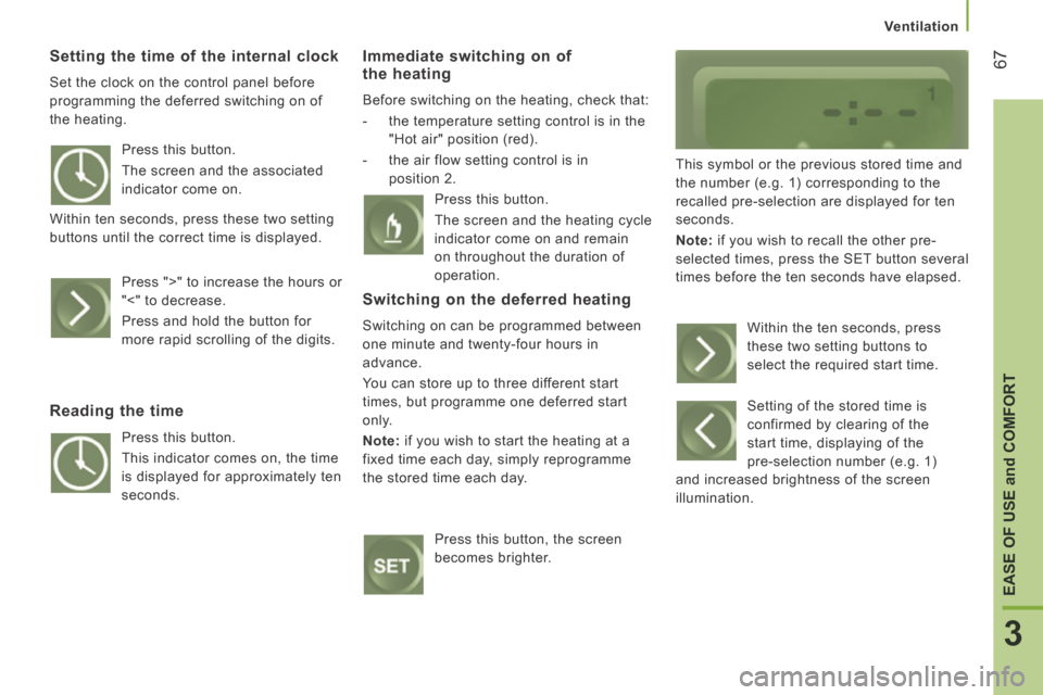 Citroen JUMPER 2014 2.G Owners Manual    Ventilation   
67
3
EASE OF USE 
and
 COMFORT
JUMPER-PAPIER_EN_CHAP03_ERGO ET CONFORT_ED01-2014
  Setting the time of the internal clock 
 Set the clock on the control panel before 
programming the