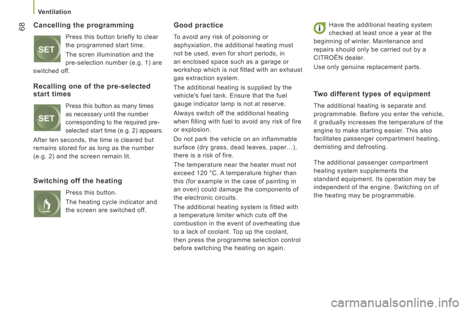 Citroen JUMPER 2014 2.G User Guide    Ventilation   
68
JUMPER-PAPIER_EN_CHAP03_ERGO ET CONFORT_ED01-2014
  Cancelling  the  programming 
 Press this button briefly to clear 
the programmed start time. 
 The scren illumination and the 