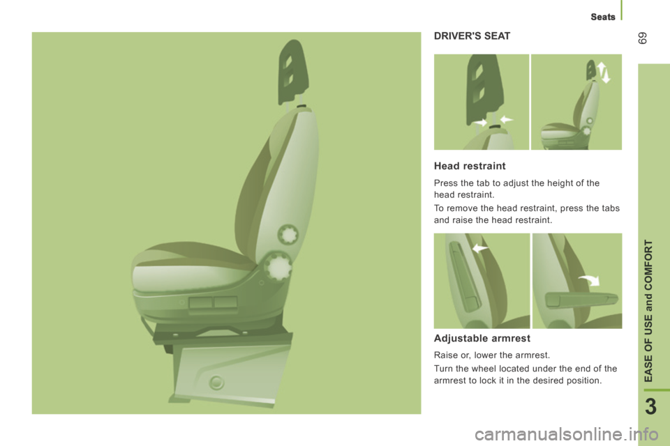 Citroen JUMPER 2014 2.G Owners Manual    Seats   
69
3
EASE OF USE 
and
 COMFORT
JUMPER-PAPIER_EN_CHAP03_ERGO ET CONFORT_ED01-2014
 DRIVERS  SEAT 
  Head  restraint 
 Press the tab to adjust the height of the 
head restraint. 
 To remove