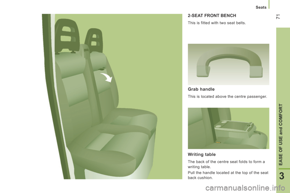 Citroen JUMPER 2014 2.G Owners Manual    Seats   
71
3
EASE OF USE 
and
 COMFORT
JUMPER-PAPIER_EN_CHAP03_ERGO ET CONFORT_ED01-2014
 2-SEAT FRONT BENCH 
 This is fitted with two seat belts. 
  Grab  handle 
 This is located above the centr