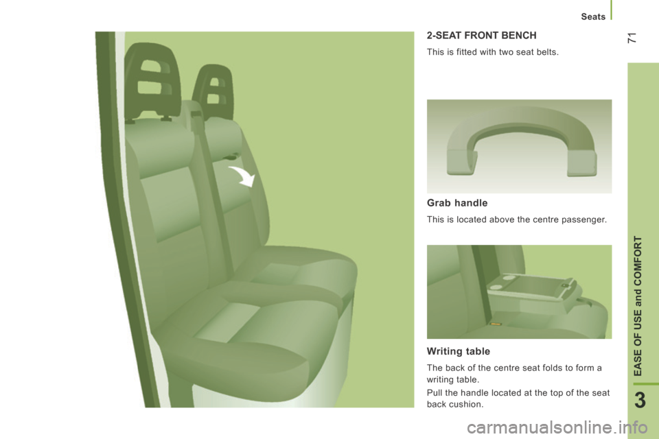 Citroen JUMPER 2014 2.G Manual PDF    Seats   
71
3
EASE OF USE 
and
 COMFORT
JUMPER-PAPIER_EN_CHAP03_ERGO ET CONFORT_ED01-2014
 2-SEAT FRONT BENCH 
 This is fitted with two seat belts. 
  Grab  handle 
 This is located above the centr