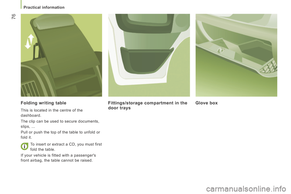 Citroen JUMPER 2014 2.G Manual PDF    Practical  information   
76
JUMPER-PAPIER_EN_CHAP03_ERGO ET CONFORT_ED01-2014
  Folding  writing  table 
 This is located in the centre of the 
dashboard. 
 The clip can be used to secure document