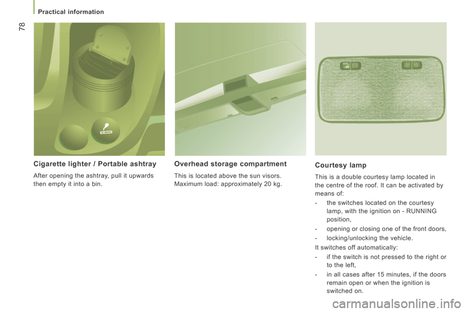 Citroen JUMPER 2014 2.G Manual PDF    Practical  information   
78
JUMPER-PAPIER_EN_CHAP03_ERGO ET CONFORT_ED01-2014
  Cigarette lighter / Portable ashtray 
 After opening the ashtray, pull it upwards 
then empty it into a bin.  
  Ove