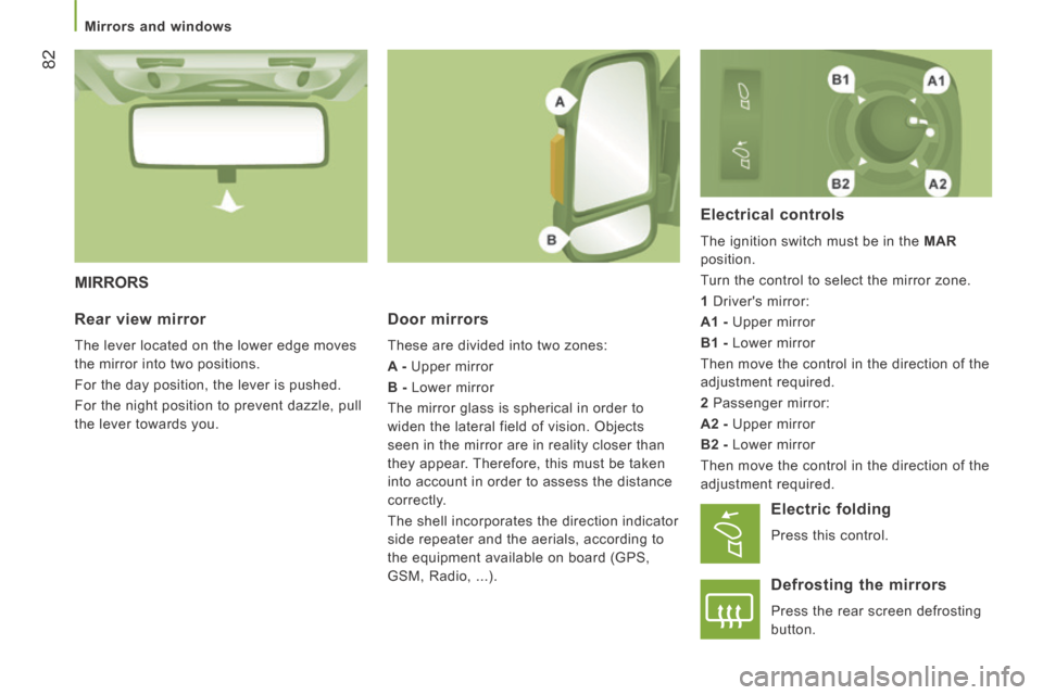 Citroen JUMPER 2014 2.G Manual Online Mirrors and windows
82
JUMPER-PAPIER_EN_CHAP03_ERGO ET CONFORT_ED01-2014
MIRRORS
Door mirrors
These are divided into two zones:
A - Upper mirror
B - Lower mirror
The mirror gl Citroen JUMPER 2014 2.G Manual Online Mirrors and windows
82
JUMPER-PAPIER_EN_CHAP03_ERGO ET CONFORT_ED01-2014
MIRRORS
Door mirrors
These are divided into two zones:
A - Upper mirror
B - Lower mirror
The mirror gl