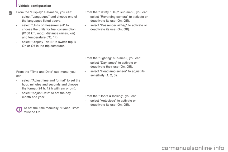 Citroen JUMPER 2014 2.G Owners Manual    Vehicle  configuration   
 88
JUMPER-PAPIER_EN_CHAP04_TECHNOLOGIE A  BORD_ED01-2014
  From the "Safety / Help" sub menu, you can: 
   -   select "Reversing camera" to activate or deactivate its use