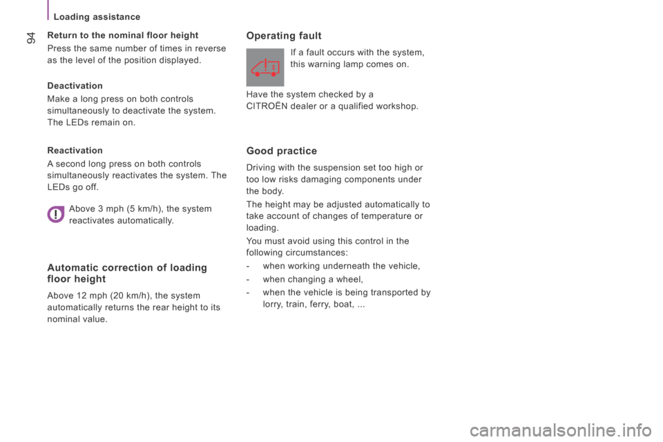 Citroen JUMPER 2014 2.G Owners Manual    Loading  assistance   
 94
JUMPER-PAPIER_EN_CHAP04_TECHNOLOGIE A  BORD_ED01-2014
  Deactivation 
 Make a long press on both controls 
simultaneously to deactivate the system. 
The LEDs remain on.  