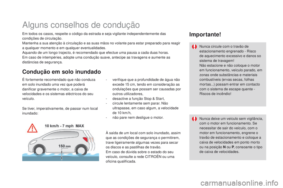CITROEN DS3 2016 Manual do condutor (in Portuguese) DS3_pt_Chap04_conduite_ed01-2015
Alguns conselhos de condução
Em todos os casos, respeite o código da estrada e seja vigilante independentemente das
condições de circulação.
Mantenha a sua ate CITROEN DS3 2016 Manual do condutor (in Portuguese) DS3_pt_Chap04_conduite_ed01-2015
Alguns conselhos de condução
Em todos os casos, respeite o código da estrada e seja vigilante independentemente das
condições de circulação.
Mantenha a sua ate