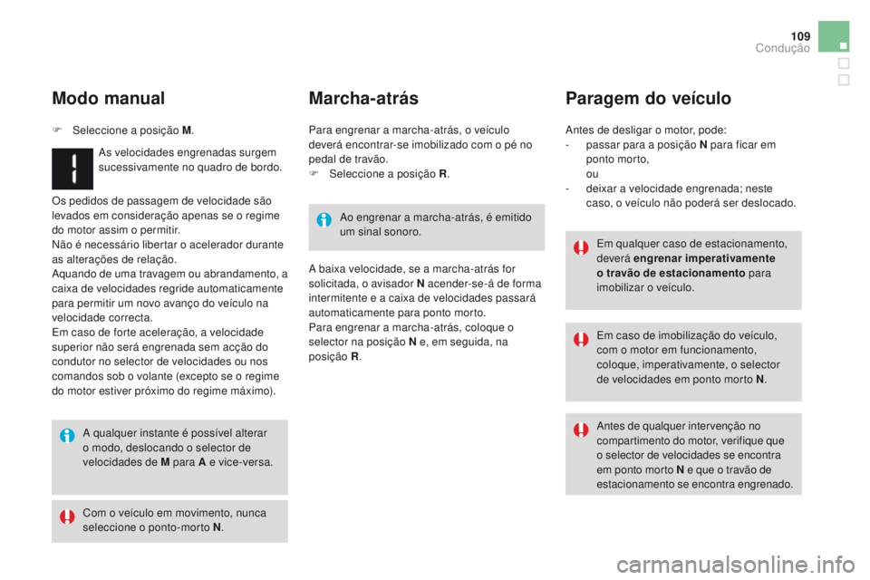 CITROEN DS3 2016 Manual do condutor (in Portuguese) 109
DS3_pt_Chap04_conduite_ed01-2015
Os pedidos de passagem de velocidade são
levados em consideração apenas se o regime
do motor assim o permitir.
Não é necessário libertar o acelerador duran CITROEN DS3 2016 Manual do condutor (in Portuguese) 109
DS3_pt_Chap04_conduite_ed01-2015
Os pedidos de passagem de velocidade são
levados em consideração apenas se o regime
do motor assim o permitir.
Não é necessário libertar o acelerador duran