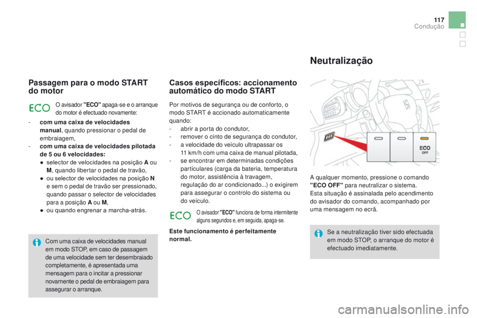 CITROEN DS3 2016 Manual do condutor (in Portuguese) 11 7
DS3_pt_Chap04_conduite_ed01-2015
Passagem para o modo START
do motor
O avisador "ECO" apaga-se e o arranque
do motor é efectuado novamente:
- com uma caixa de velocidades manual , qua CITROEN DS3 2016 Manual do condutor (in Portuguese) 11 7
DS3_pt_Chap04_conduite_ed01-2015
Passagem para o modo START
do motor
O avisador "ECO" apaga-se e o arranque
do motor é efectuado novamente:
- com uma caixa de velocidades manual , qua