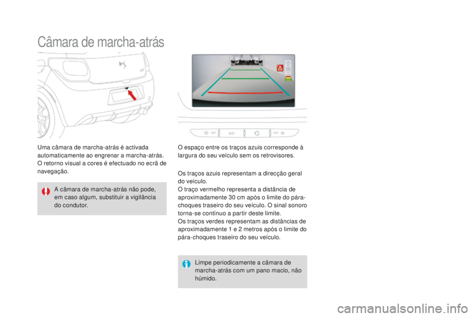 CITROEN DS3 2016 Manual do condutor (in Portuguese) DS3_pt_Chap04_conduite_ed01-2015
Câmara de marcha-atrás
A câmara de marcha-atrás não pode,
em caso algum, substituir a vigilância
do condutor.Limpe periodicamente a câmara de
marcha-atrás c CITROEN DS3 2016 Manual do condutor (in Portuguese) DS3_pt_Chap04_conduite_ed01-2015
Câmara de marcha-atrás
A câmara de marcha-atrás não pode,
em caso algum, substituir a vigilância
do condutor.Limpe periodicamente a câmara de
marcha-atrás c