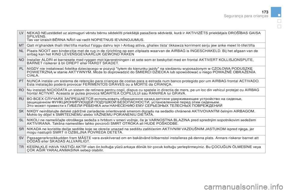 CITROEN DS3 2016  Manual do condutor (in Portuguese) LVNEK AD NEuzstādiet uz aizmuguri vērstu bērnu sēdeklīti priekšējā pasažiera sēdvietā, kurā ir AKTIVIZĒTS priekšējais DROŠĪBAS GAISA 
S P I LV E N S .
Tas var izraisīt BĒRNA NĀVI v