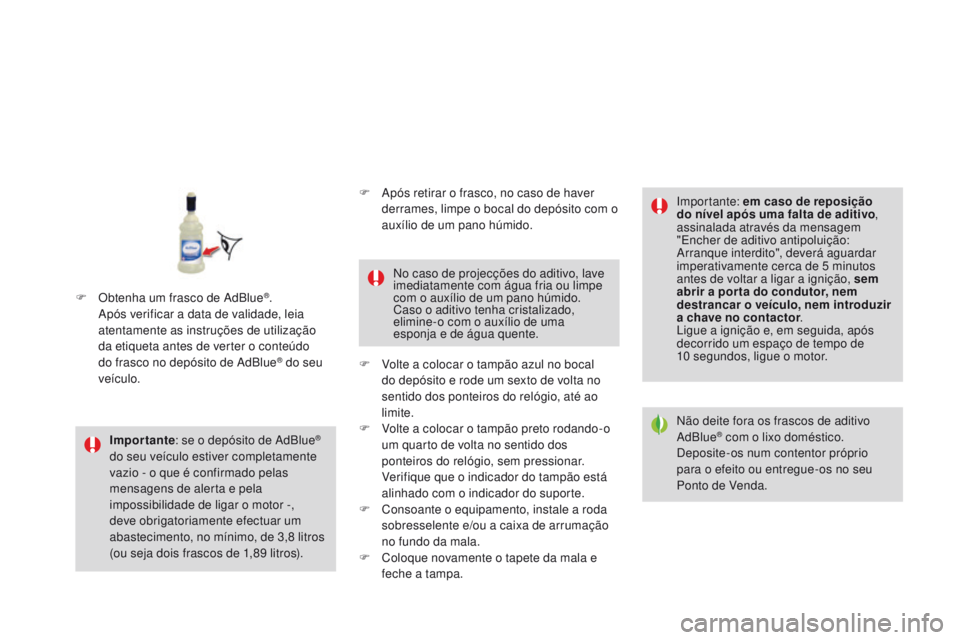 CITROEN DS3 2016  Manual do condutor (in Portuguese) DS3_pt_Chap08_info-pratiques_ed01-2015
Importante: se o depósito de AdBlue® 
do seu veículo estiver completamente 
vazio - o que é confirmado pelas 
mensagens de alerta e pela 
impossibilidade de 