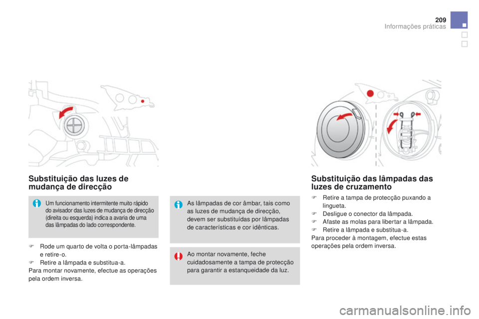 CITROEN DS3 2016 Manual do condutor (in Portuguese) 209
DS3_pt_Chap08_info-pratiques_ed01-2015
Substituição das luzes de
mudança de direcção
Um funcionamento intermitente muito rápido
do avisador das luzes de mudança de direcção
(direita ou CITROEN DS3 2016 Manual do condutor (in Portuguese) 209
DS3_pt_Chap08_info-pratiques_ed01-2015
Substituição das luzes de
mudança de direcção
Um funcionamento intermitente muito rápido
do avisador das luzes de mudança de direcção
(direita ou